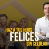 Haz a tus Hijos Felices, sin Celular